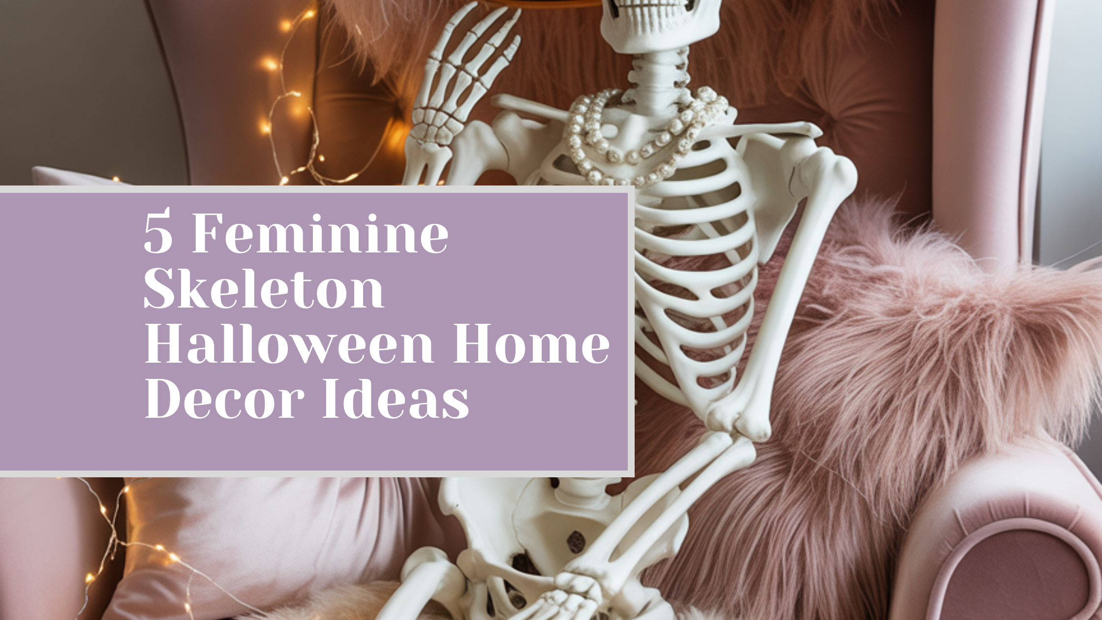 5 Feminine Skeleton Halloween Home Decor Ideas