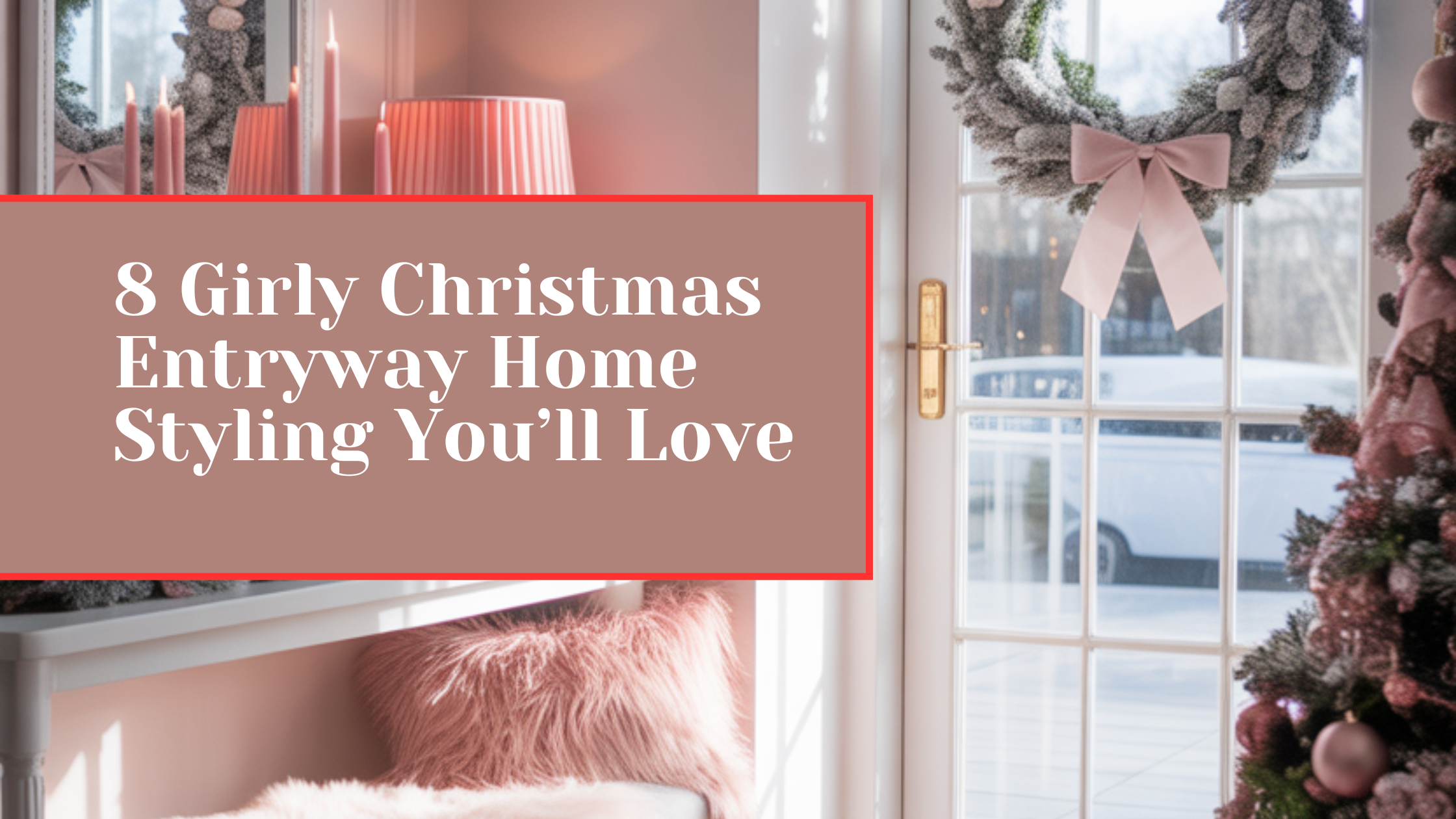 8 Girly Christmas Entryway Home Styling You’ll Love
